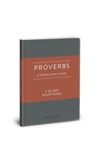 Proverbs: A Strong Man Is Wise: A 30-Day Devotional (Strong Man Devotionals)