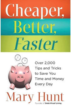 Cheaper, Better, Faster: Over 2,000 Tips and Tricks to Save You Time and Money Every Day