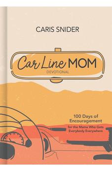 Car Line Mom Devotional: 100 Days of Encouragement for the Mama Who Gets Everybody Everywhere