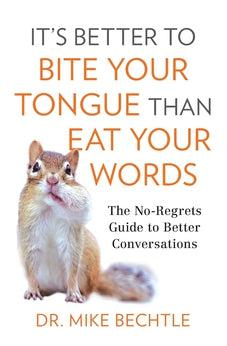 It’s Better to Bite Your Tongue Than Eat Your Words