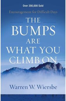 The Bumps Are What You Climb On: Encouragement for Difficult Days