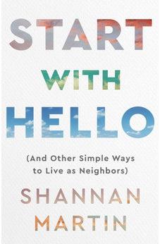 Start with Hello (And Other Simple Ways to Live as Neighbors)