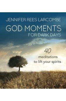 God Moments for Dark Days: 40 Meditations to Lift Your Spirits