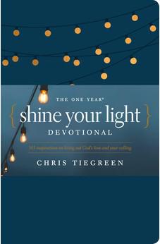 The One Year Shine Your Light Devotional: 365 Inspirations on Living Out God's Love and Your Calling
