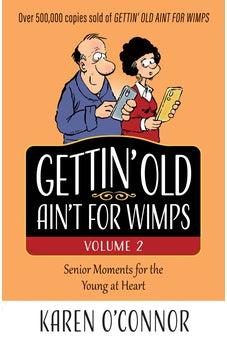 Gettin' Old Ain't for Wimps Volume 2: Senior Moments for the Young at Heart (Volume 2)