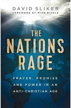 The Nations Rage: Prayer, Promise and Power in an Anti-Christian Age