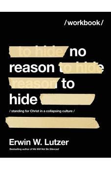 No Reason to Hide Workbook: Standing for Christ in a Collapsing Culture