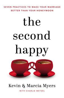 The Second Happy: Seven Practices to Make Your Marriage Better Than Your Honeymoon