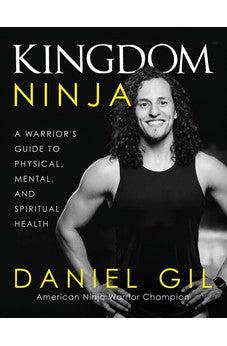 Kingdom Ninja: A Warrior's Guide to Physical, Mental, and Spiritual Health - Biblestore.com