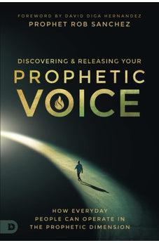 Discovering and Releasing Your Prophetic Voice: How Everyday People Can Operate in the Prophetic Dimension