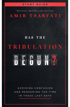 Has the Tribulation Begun? Study Guide: Avoiding Confusion and Redeeming the Time in These Last Days