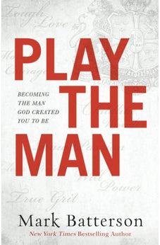 Play the Man: Becoming the Man God Created You to Be