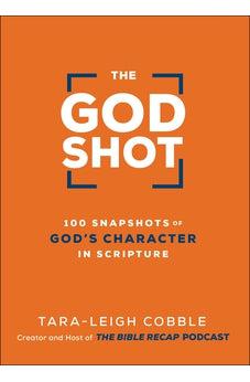 The God Shot: 100 Snapshots of God’s Character in Scripture