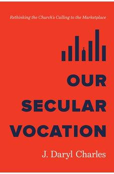 Our Secular Vocation: Rethinking the Church's Calling to the Marketplace
