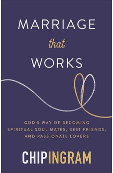 Marriage That Works: God’s Way of Becoming Spiritual Soul Mates, Best Friends, and Passionate Lovers