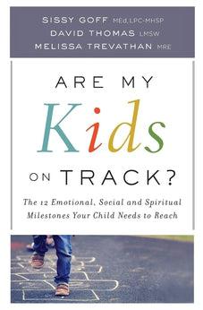 Are My Kids on Track?: The 12 Emotional, Social, and Spiritual Milestones Your Child Needs to Reach