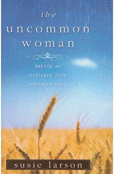 The Uncommon Woman: Making an Ordinary Life Extraordinary