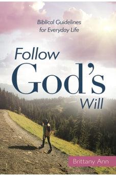 Follow God’s Will: Biblical Guidelines for Everyday Life