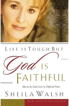 Life Is Tough, But God Is Faithful: How to See God's Love in Difficult Times - Biblestore.com