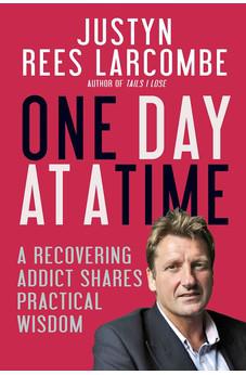 One Day at a Time: A Recovering Addict Shares Practical Wisdom