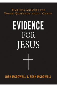 Evidence for Jesus: Timeless Answers for Tough Questions about Christ