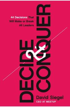 Decide and Conquer: 44 Decisions that will Make or Break All Leaders