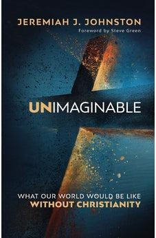 Unimaginable: What Our World Would Be Like Without Christianity