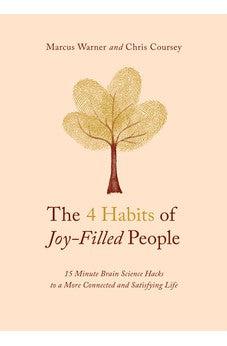 The 4 Habits of Joy-Filled People: 15 Minute Brain Science Hacks to a More Connected and Satisfying Life
