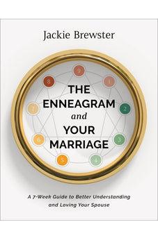 The Enneagram and Your Marriage: A 7-Week Guide to Better Understanding and Loving Your Spouse