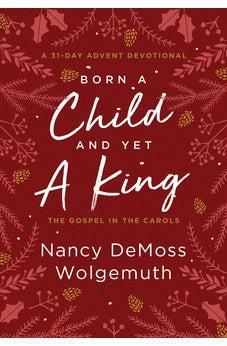 Born a Child and Yet a King: The Gospel in the Carols: An Advent Devotional
