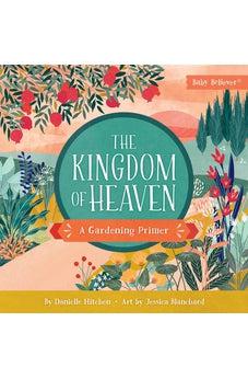 The Kingdom of Heaven: A Gardening Primer (Baby Believer)