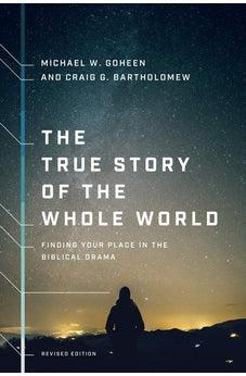 The True Story of the Whole World: Finding Your Place in the Biblical Drama