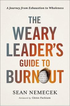 The Weary Leader’s Guide to Burnout: A Journey from Exhaustion to Wholeness - Biblestore.com