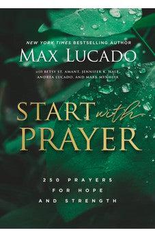 Start with Prayer: 250 Prayers for Hope and Strength