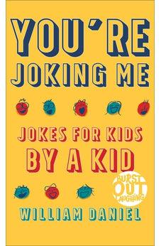 You're Joking Me: Jokes for Kids by a Kid (Burst Out Laughing)