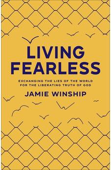 Living Fearless: Exchanging the Lies of the World for the Liberating Truth of God