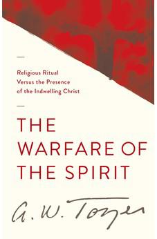 The Warfare of the Spirit: Religious Ritual Versus the Presence of the Indwelling Christ