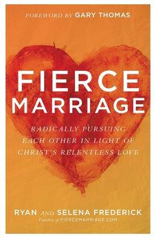 Fierce Marriage: Radically Pursuing Each Other in Light of Christ's Relentless Love