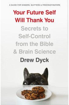 Your Future Self Will Thank You: Secrets to Self-Control from the Bible and Brain Science (A Guide for Sinners,  Quitters, and Procrastinators)