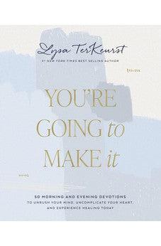 You're Going to Make It: 50 Morning and Evening Devotions to Unrush Your Mind, Uncomplicate Your Heart, and Experience Healing Today