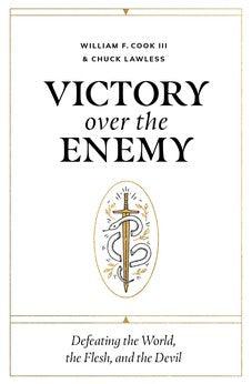 Victory over the Enemy: Defeating the World, the Flesh, and the Devil
