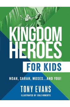 Kingdom Heroes for Kids: Noah, Sarah, Moses...and You!