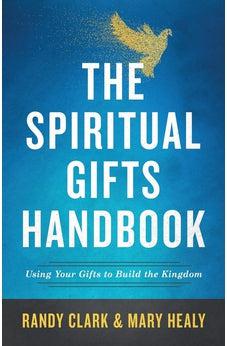 The Spiritual Gifts Handbook: Using Your Gifts to Build the Kingdom