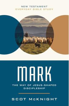 Mark: The Way of Jesus-Shaped Discipleship (New Testament Everyday Bible Study Series)