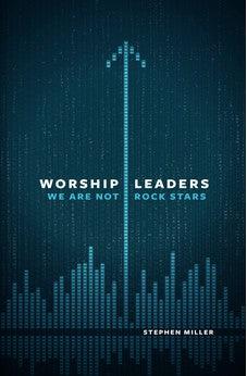 Worship Leaders, We Are Not Rock Stars
