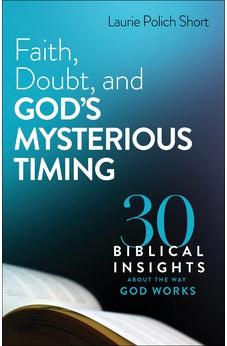 Faith, Doubt, and God's Mysterious Timing: 30 Biblical Insights about the Way God Works