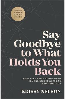 Say Goodbye to What Holds You Back