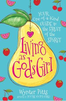 Living as God's Girl: Your One-of-a-Kind Guide to the Fruit of the Spirit