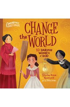 Change the World: 10 Daring Women of God (Courageous World Changers)