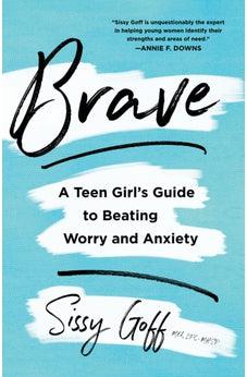 Brave: A Teen Girl's Guide to Beating Worry and Anxiety